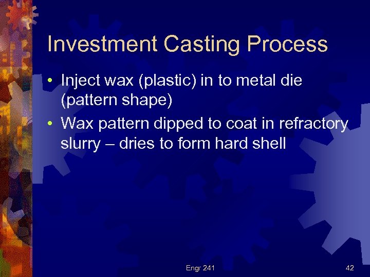 Investment Casting Process • Inject wax (plastic) in to metal die (pattern shape) •