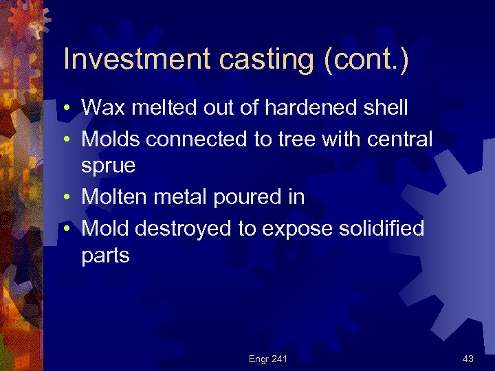 Investment casting (cont. ) • Wax melted out of hardened shell • Molds connected