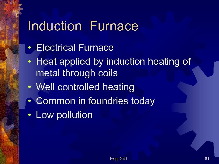 Induction Furnace • Electrical Furnace • Heat applied by induction heating of metal through