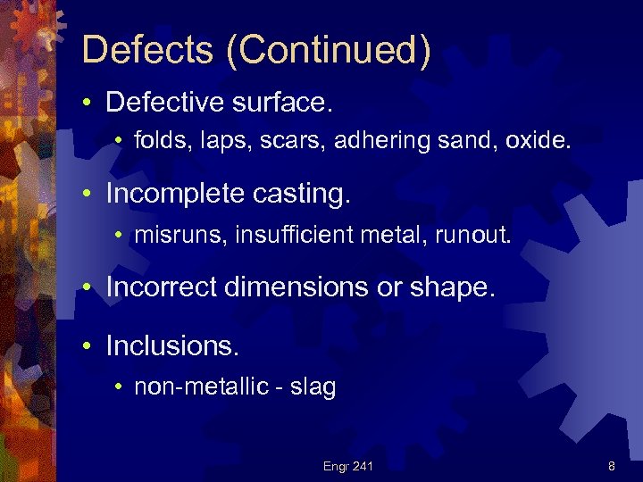 Defects (Continued) • Defective surface. • folds, laps, scars, adhering sand, oxide. • Incomplete