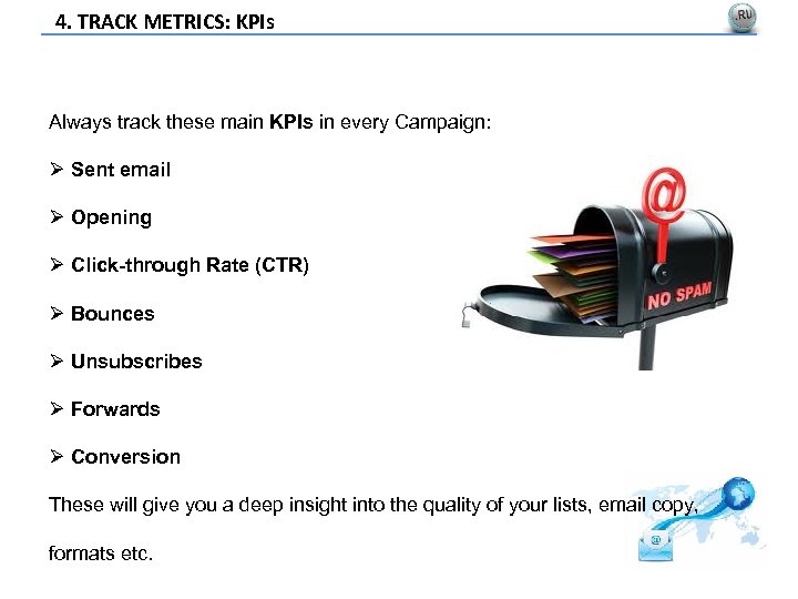4. TRACK METRICS: KPIs Always track these main KPIs in every Campaign: Ø Sent