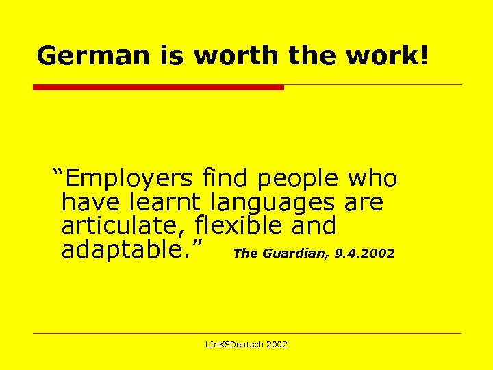 German is worth the work! “Employers find people who have learnt languages are articulate,