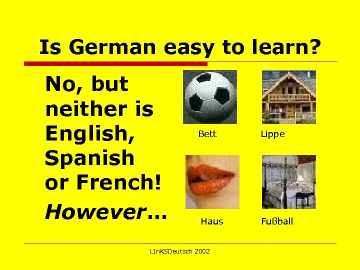  Is German easy to learn? No, but neither is English, Spanish or French!