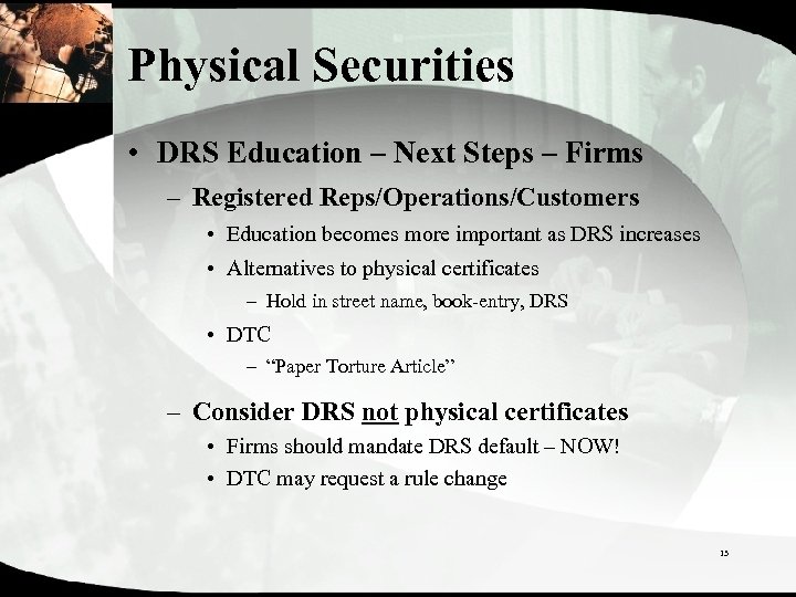 Physical Securities • DRS Education – Next Steps – Firms – Registered Reps/Operations/Customers •
