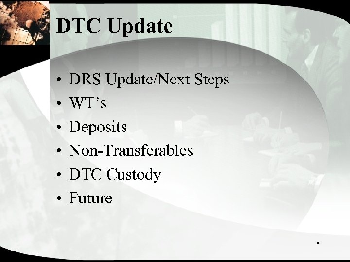 DTC Update • • • DRS Update/Next Steps WT’s Deposits Non-Transferables DTC Custody Future