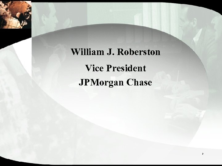 William J. Roberston Vice President JPMorgan Chase 2 