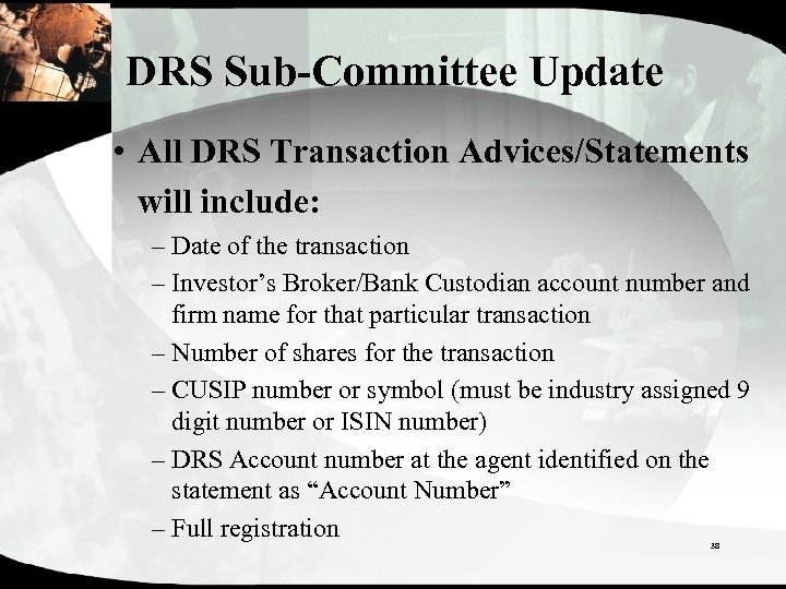 DRS Sub-Committee Update • All DRS Transaction Advices/Statements will include: – Date of the
