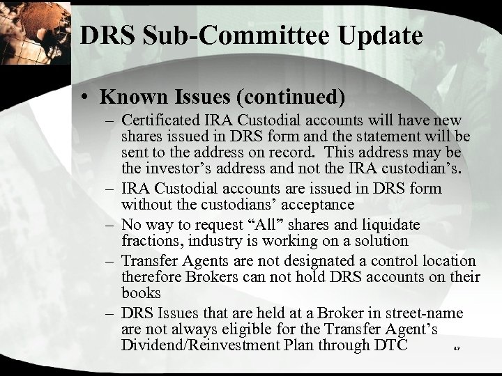DRS Sub-Committee Update • Known Issues (continued) – Certificated IRA Custodial accounts will have
