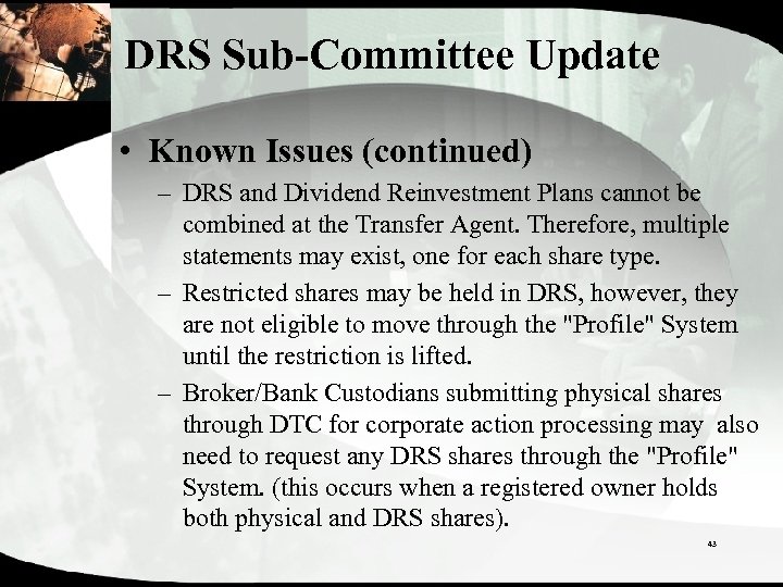 DRS Sub-Committee Update • Known Issues (continued) – DRS and Dividend Reinvestment Plans cannot