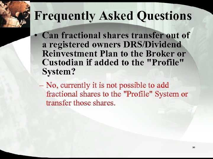 Frequently Asked Questions • Can fractional shares transfer out of a registered owners DRS/Dividend
