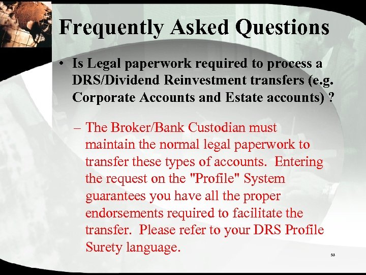 Frequently Asked Questions • Is Legal paperwork required to process a DRS/Dividend Reinvestment transfers