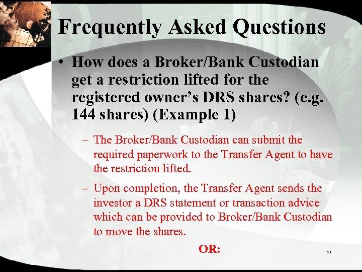 Frequently Asked Questions • How does a Broker/Bank Custodian get a restriction lifted for