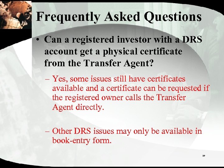 Frequently Asked Questions • Can a registered investor with a DRS account get a