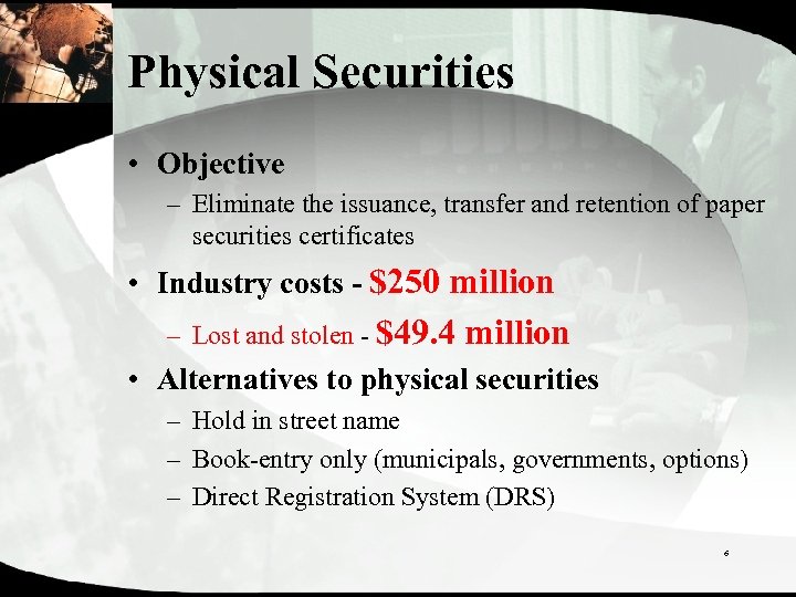 Physical Securities • Objective – Eliminate the issuance, transfer and retention of paper securities