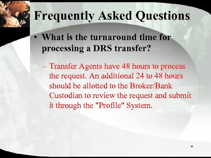 Frequently Asked Questions • What is the turnaround time for processing a DRS transfer?