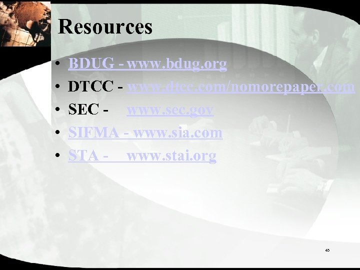 Resources • • • BDUG - www. bdug. org DTCC - www. dtcc. com/nomorepaper.