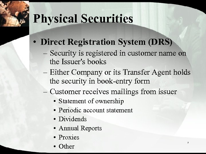 Physical Securities • Direct Registration System (DRS) – Security is registered in customer name