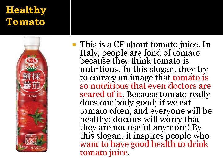 Healthy Tomato This is a CF about tomato juice. In Italy, people are fond