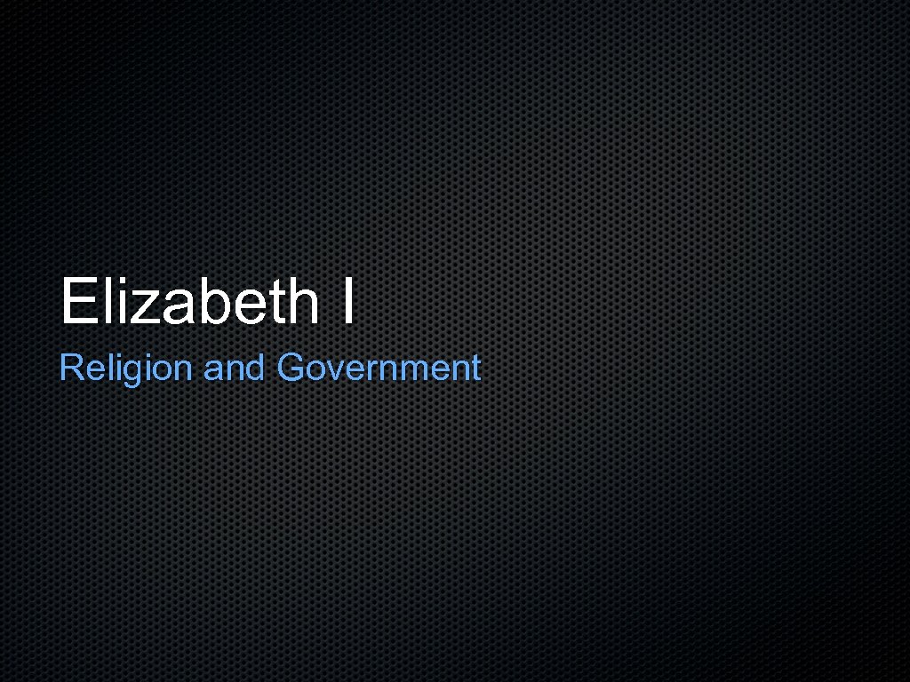 Elizabeth I Religion and Government 