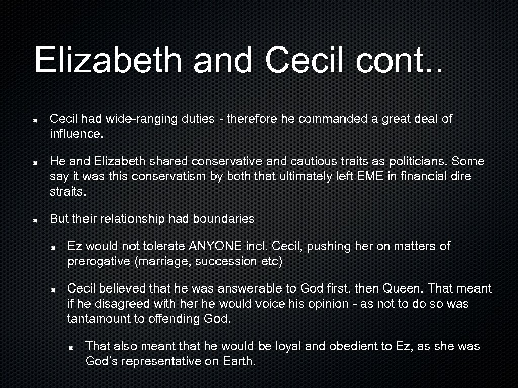 Elizabeth and Cecil cont. . Cecil had wide-ranging duties - therefore he commanded a