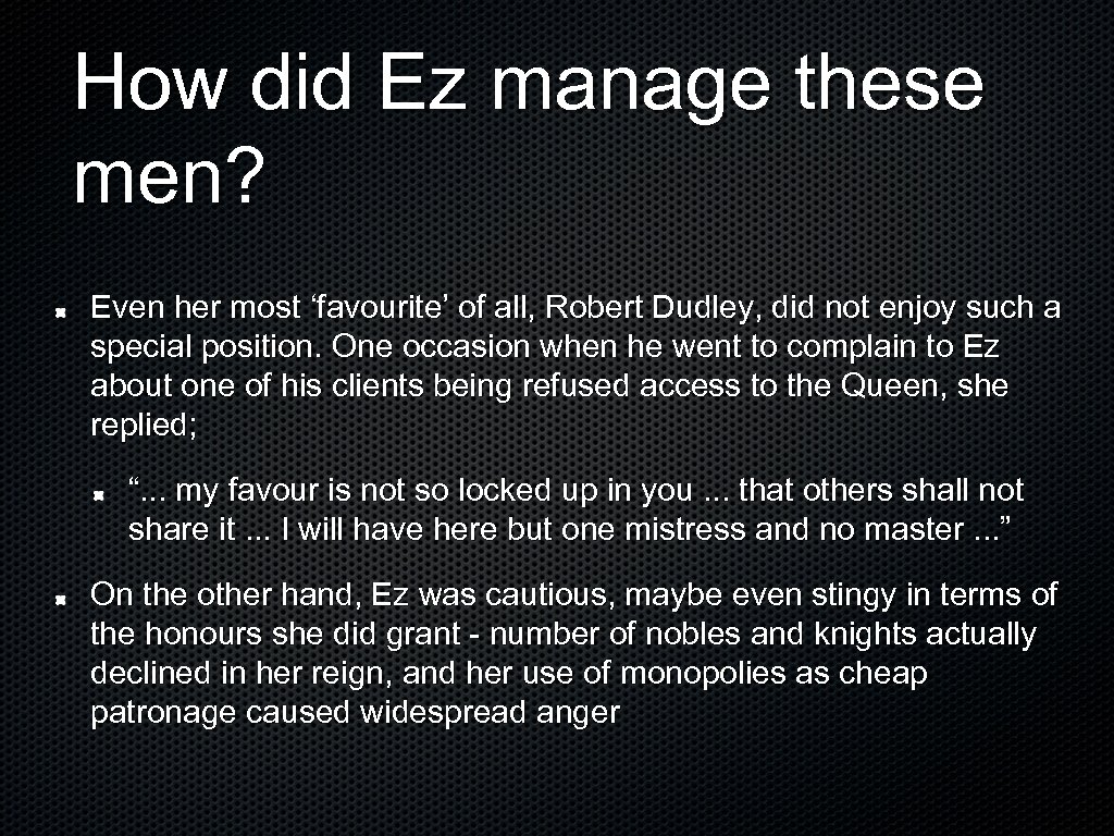How did Ez manage these men? Even her most ‘favourite’ of all, Robert Dudley,