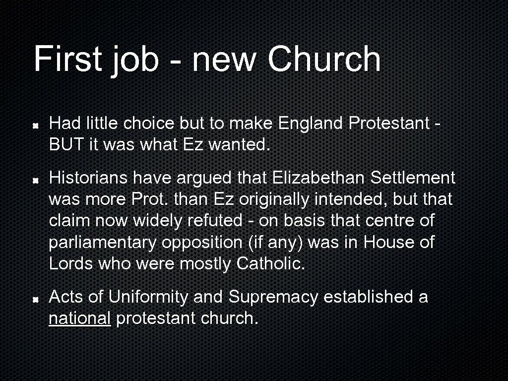 First job - new Church Had little choice but to make England Protestant BUT