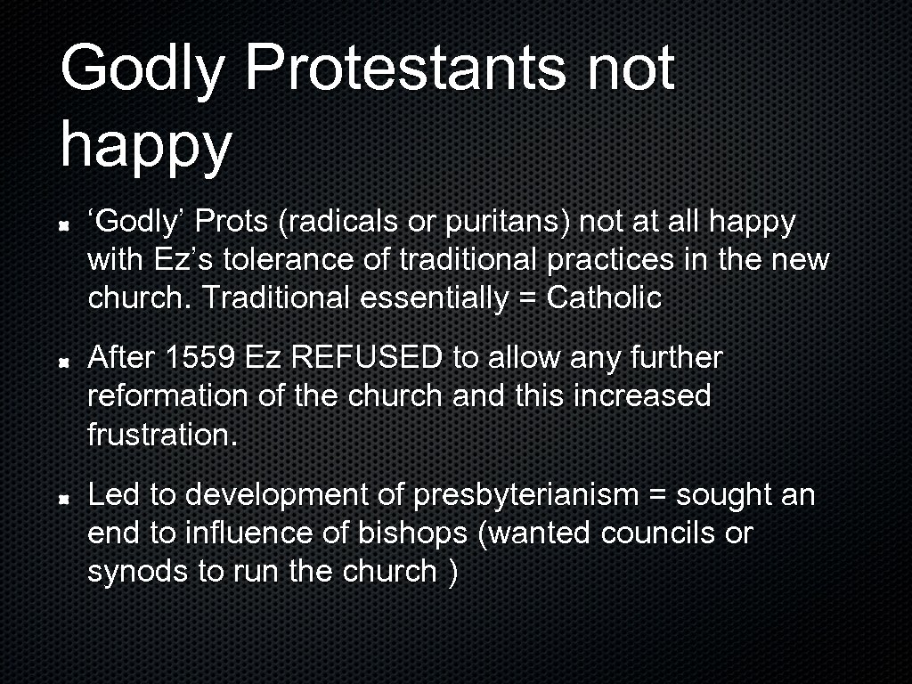 Godly Protestants not happy ‘Godly’ Prots (radicals or puritans) not at all happy with