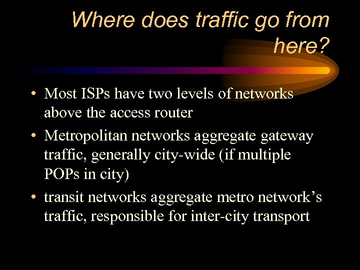 Where does traffic go from here? • Most ISPs have two levels of networks