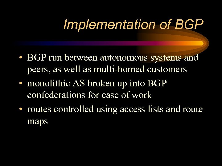 Implementation of BGP • BGP run between autonomous systems and peers, as well as