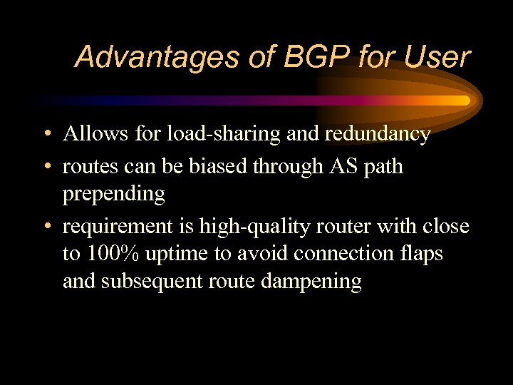 Advantages of BGP for User • Allows for load-sharing and redundancy • routes can