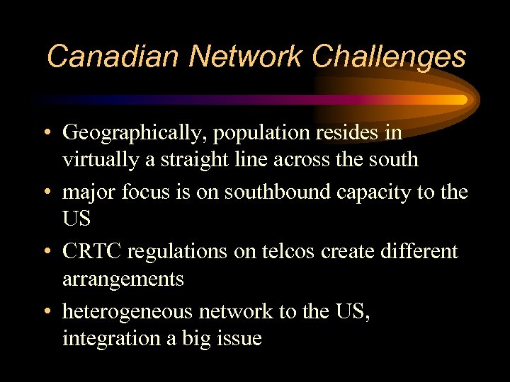 Canadian Network Challenges • Geographically, population resides in virtually a straight line across the