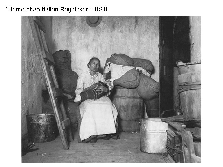 “Home of an Italian Ragpicker, ” 1888 