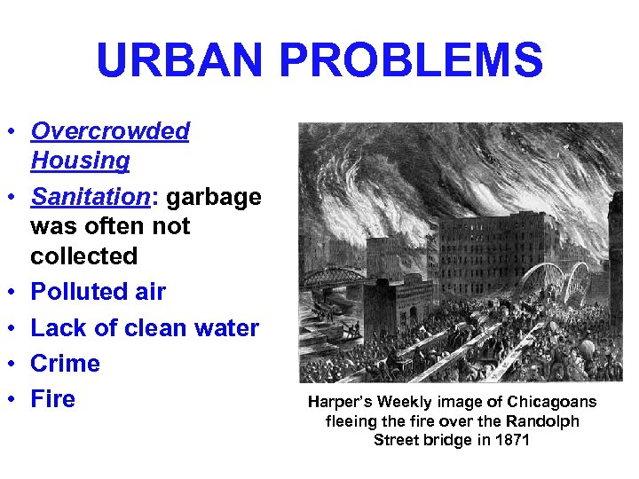 URBAN PROBLEMS • Overcrowded Housing • Sanitation: garbage was often not collected • Polluted