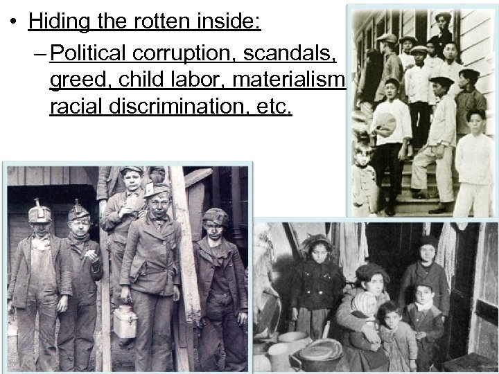  • Hiding the rotten inside: – Political corruption, scandals, greed, child labor, materialism,