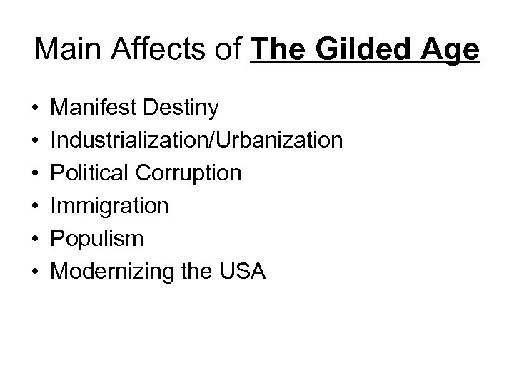 Main Affects of The Gilded Age • • • Manifest Destiny Industrialization/Urbanization Political Corruption