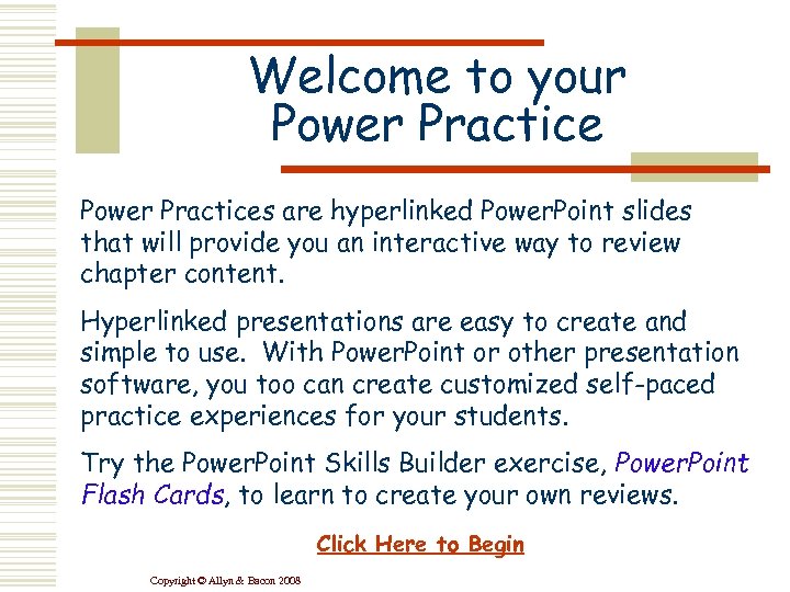 Welcome to your Power Practices are hyperlinked Power. Point slides that will provide you