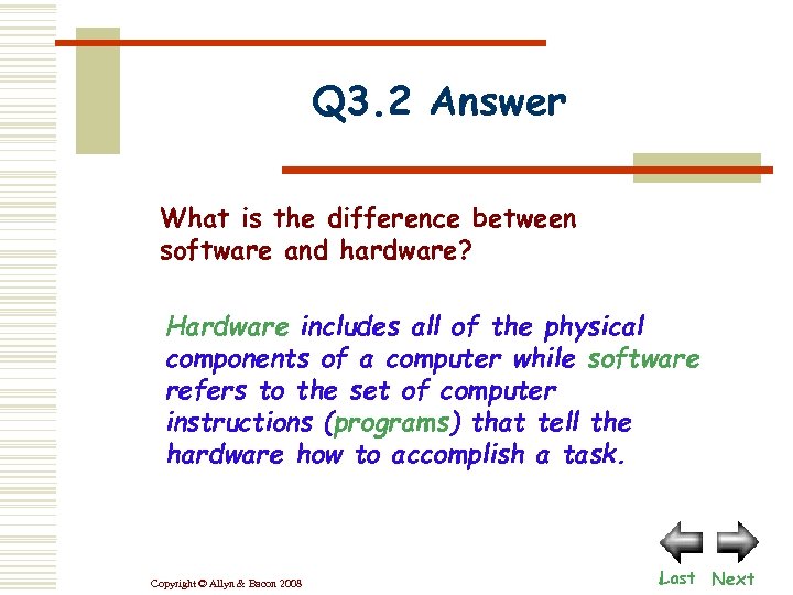 Q 3. 2 Answer What is the difference between software and hardware? Hardware includes