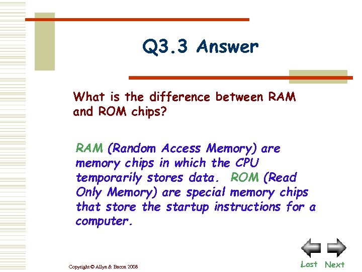Q 3. 3 Answer What is the difference between RAM and ROM chips? RAM