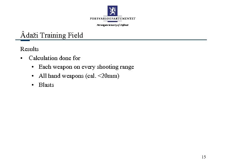Norwegian Ministry of Defence daži Training Field Results • Calculation done for • Each