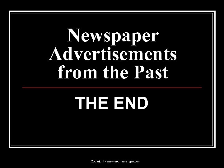 Newspaper Advertisements from the Past THE END Copyright - www. seomraranga. com 
