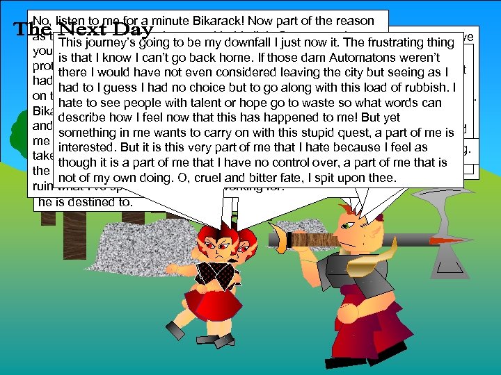 No, listen to me for a minute Bikarack! Now part of the reason as