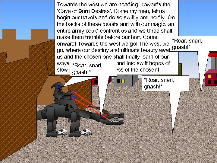 Towards the west we are heading, towards the ‘Cave of Born Desires’. Come my