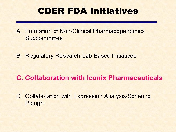 CDER FDA Initiatives A. Formation of Non-Clinical Pharmacogenomics Subcommittee B. Regulatory Research-Lab Based Initiatives