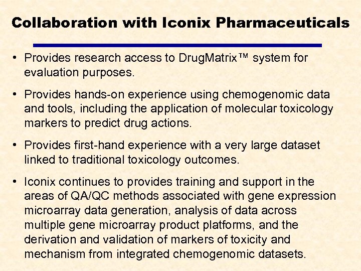 Collaboration with Iconix Pharmaceuticals • Provides research access to Drug. Matrix™ system for evaluation