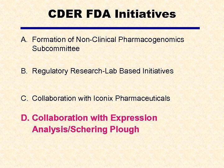 CDER FDA Initiatives A. Formation of Non-Clinical Pharmacogenomics Subcommittee B. Regulatory Research-Lab Based Initiatives