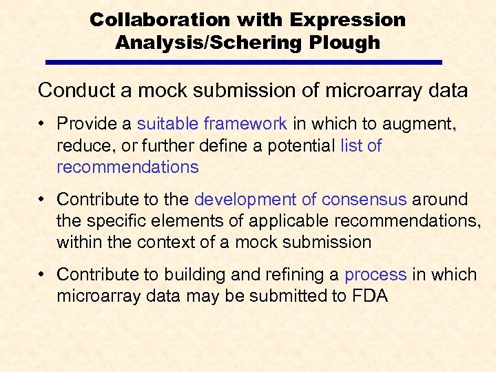 Collaboration with Expression Analysis/Schering Plough Conduct a mock submission of microarray data • Provide