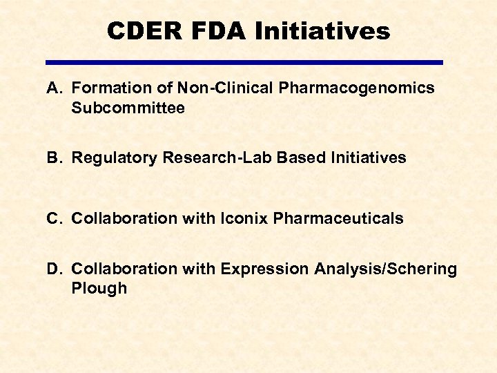 CDER FDA Initiatives A. Formation of Non-Clinical Pharmacogenomics Subcommittee B. Regulatory Research-Lab Based Initiatives