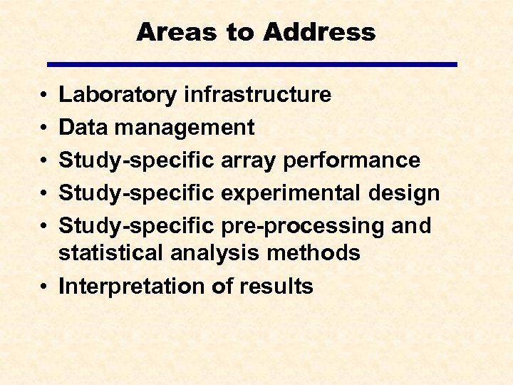 Areas to Address • • • Laboratory infrastructure Data management Study-specific array performance Study-specific