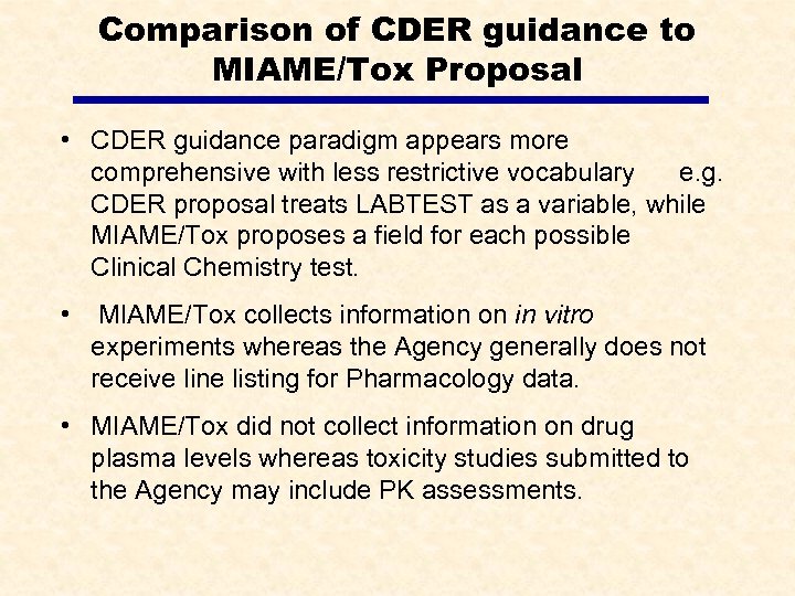 Comparison of CDER guidance to MIAME/Tox Proposal • CDER guidance paradigm appears more comprehensive