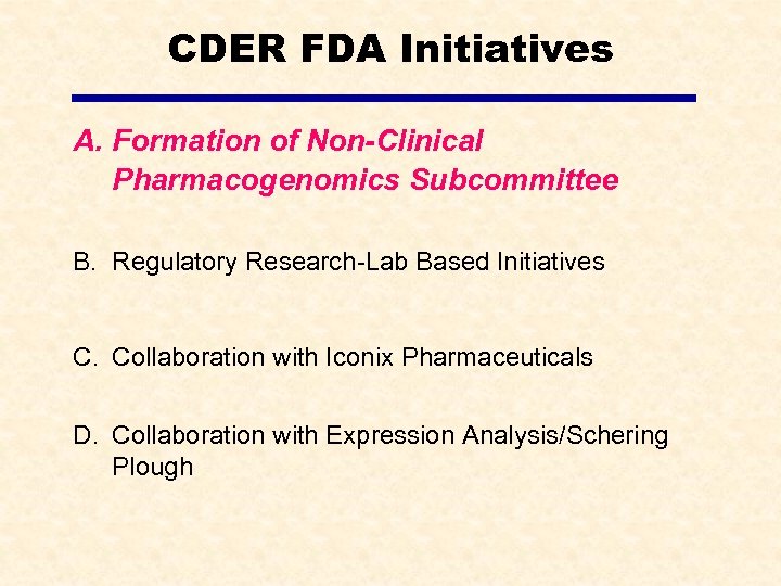 CDER FDA Initiatives A. Formation of Non-Clinical Pharmacogenomics Subcommittee B. Regulatory Research-Lab Based Initiatives